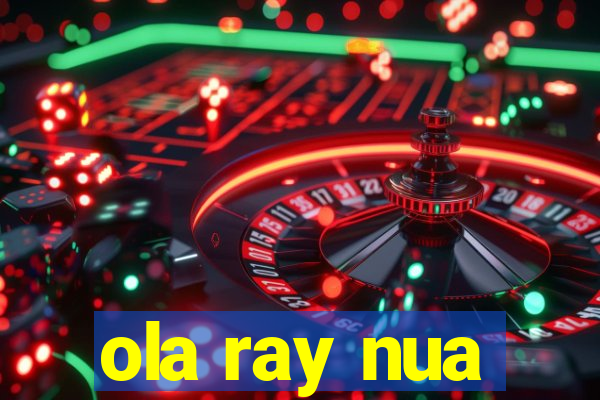 ola ray nua